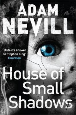Adam Nevill: House Of Small Shadows (2013, Pan Macmillan)